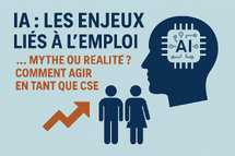 IA : les enjeux liés à l’emploi… mythe ou réalité ? Comment agir en tant que CSE IA : les enjeux liés à l’emploi… mythe ou réalité ? Comment agir en tant que CSE