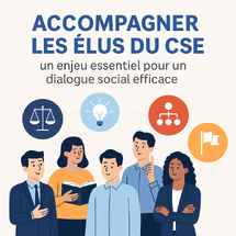 Accompagner les élus du CSE : un enjeu essentiel pour un dialogue social efficace