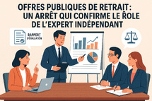 Offres publiques de retrait : un arrêt majeur qui confirme le rôle stratégique de l’expert indépendant