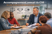 Accompagnement annuel du CSE : sécuriser les décisions des élus et le dialogue social Accompagnement annuel du CSE : sécuriser les décisions des élus et le dialogue social