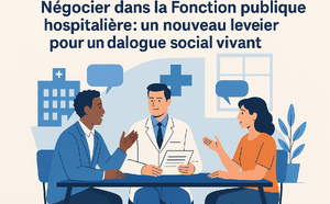 Négocier dans la Fonction publique hospitalière : un nouveau levier pour un dialogue social vivant