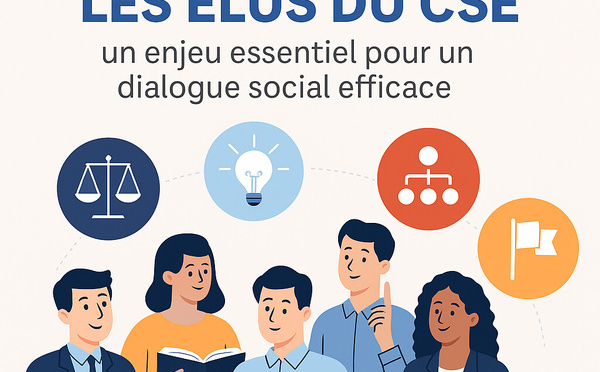 Accompagner les élus du CSE : un enjeu essentiel pour un dialogue social efficace