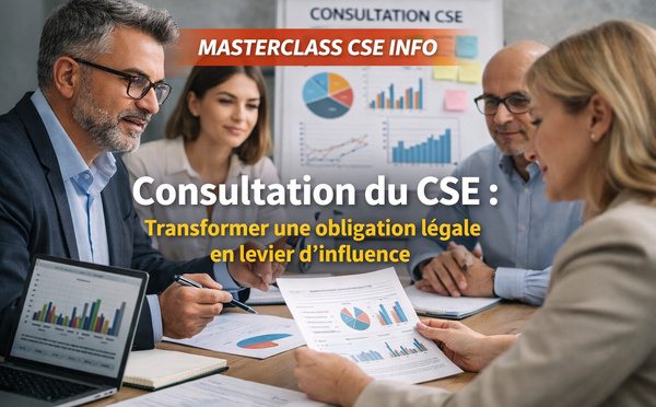Consultation du CSE : Transformer une obligation légale en véritable levier d’influence
