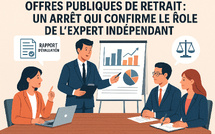 Offres publiques de retrait : un arrêt majeur qui confirme le rôle stratégique de l’expert indépendant